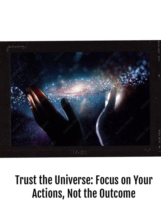 155. Trust the Universe: Focus on Your Actions, Not the Outcome