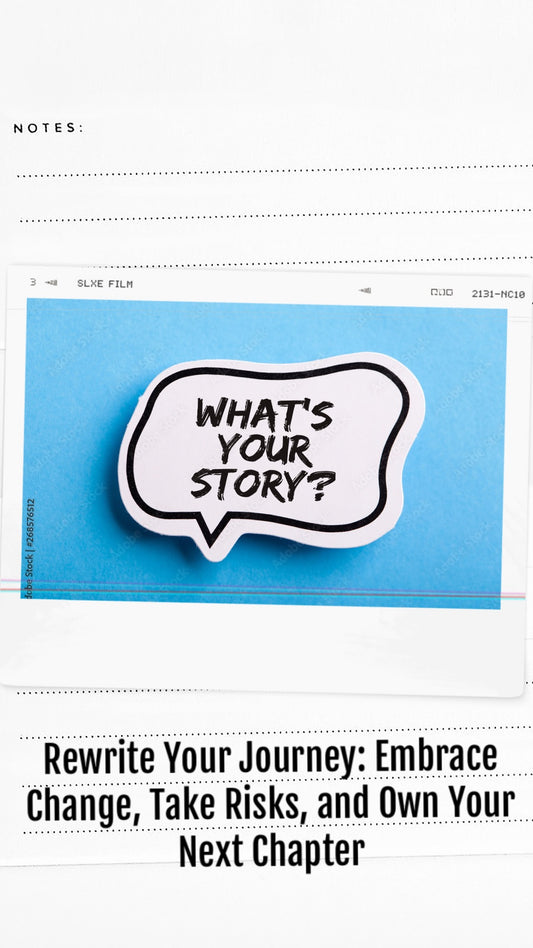 149. Rewrite Your Journey: Embrace Change, Take Risks, and Own Your Next Chapter