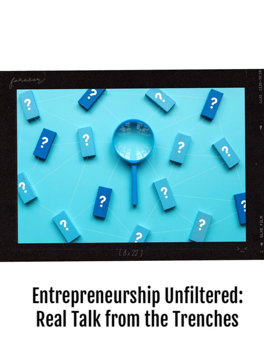 152. Entrepreneurship Unfiltered: Real Talk from the Trenches