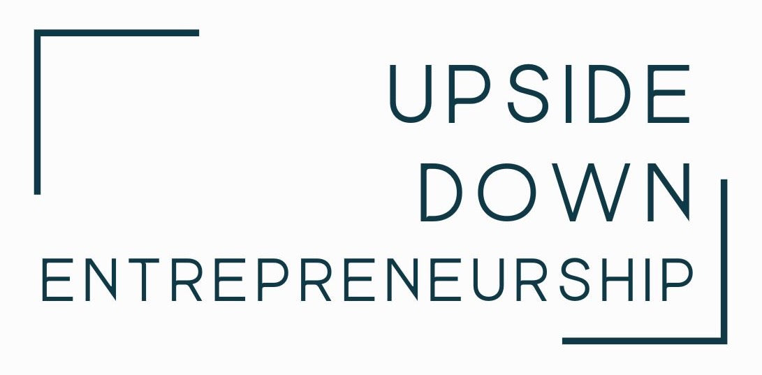 Upside Down Entrepreneurship